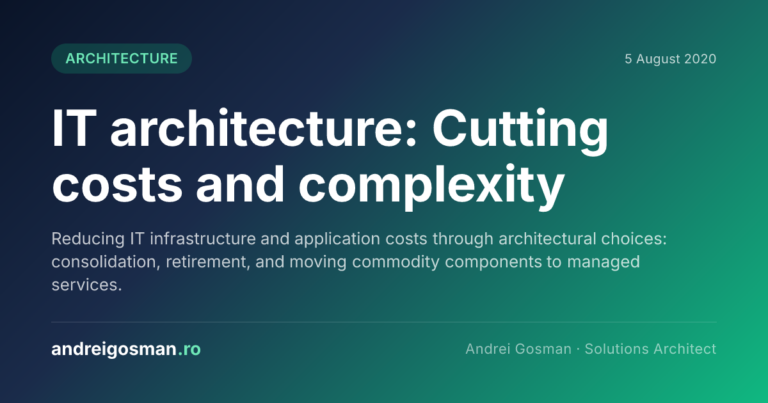 Reducing IT infrastructure and application costs through architectural choices: consolidation, retirement, and moving commodity components to managed services.